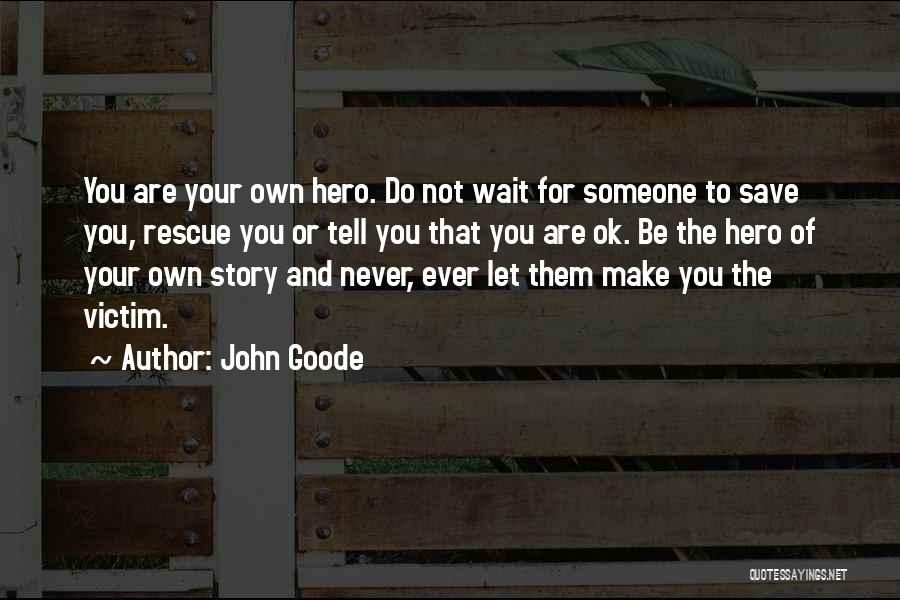 Tell Your Own Story Quotes By John Goode