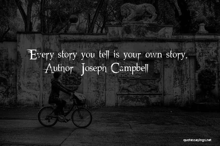 Tell Your Own Story Quotes By Joseph Campbell