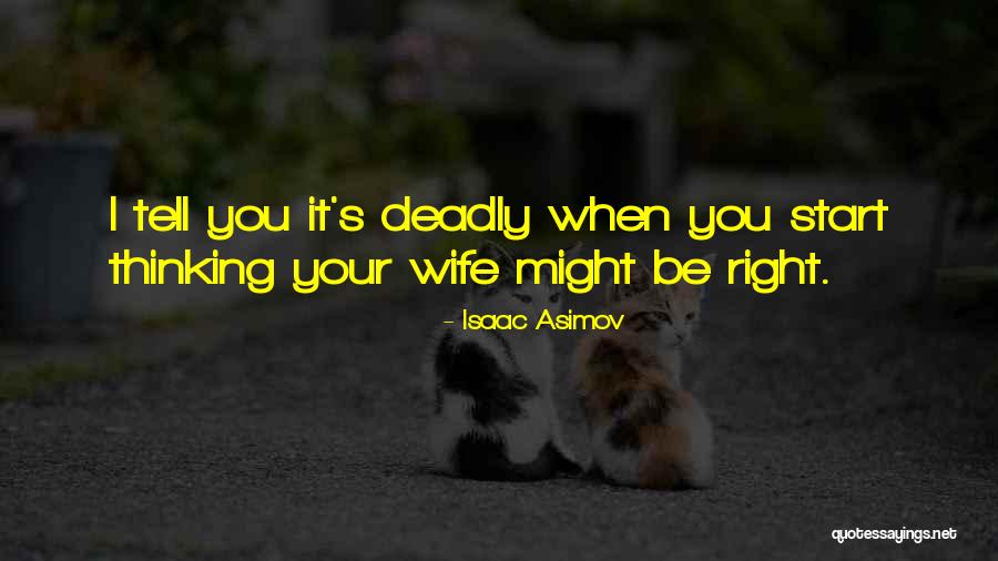 Tell Your Wife Quotes By Isaac Asimov Tell Your Wife Quotes By Isaac Asimov