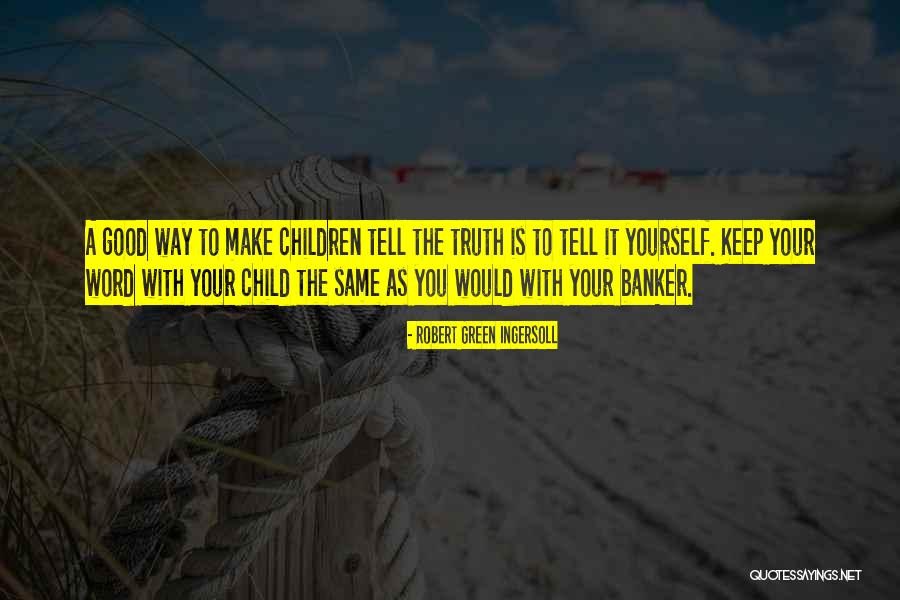 Tell Yourself The Truth Quotes By Robert Green Ingersoll