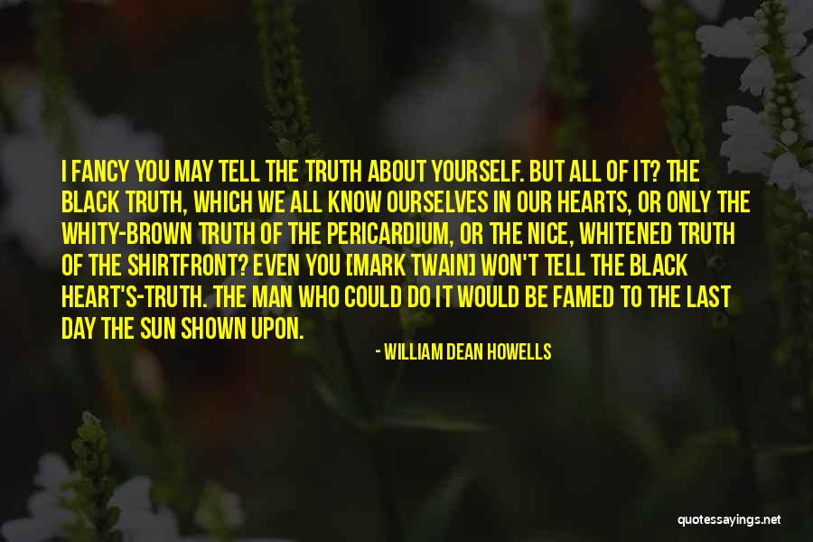 Tell Yourself The Truth Quotes By William Dean Howells Tell Yourself The Truth Quotes By William Dean Howells