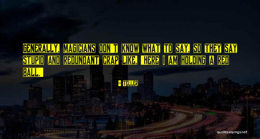 Teller Quotes 1257666 Teller Quotes 1257666