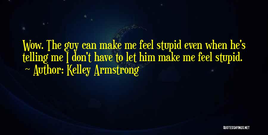 Telling A Guy How You Feel Quotes By Kelley Armstrong