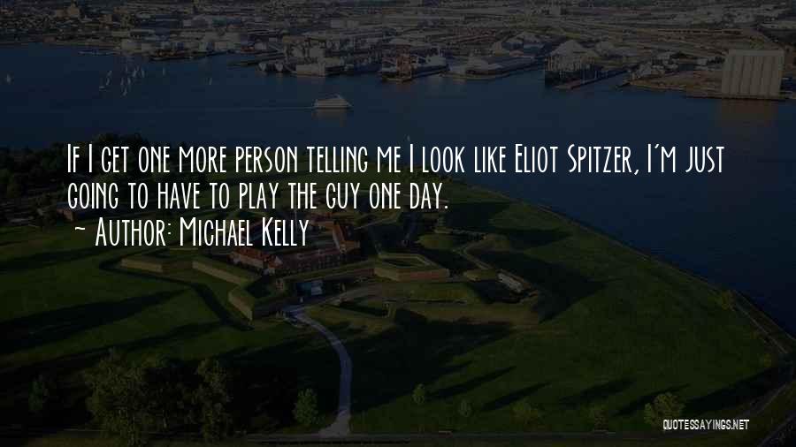 Telling A Guy You Like Him Quotes By Michael Kelly