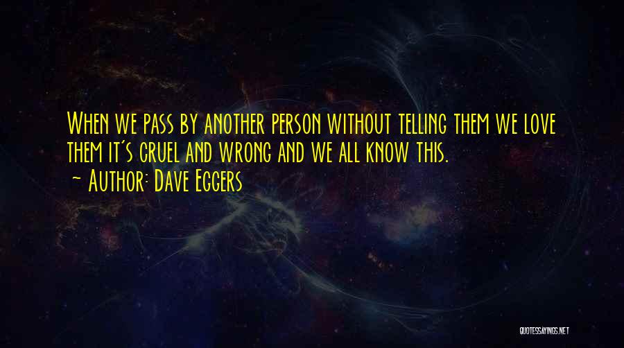 Telling A Person You Love Them Quotes By Dave Eggers