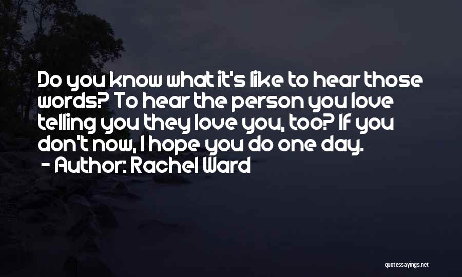 Telling A Person You Love Them Quotes By Rachel Ward