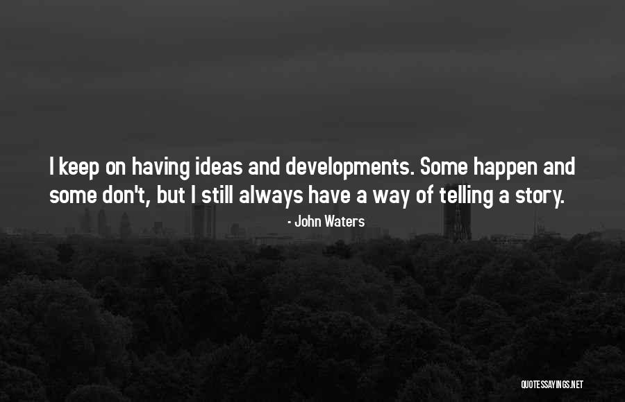 Telling A Story Quotes By John Waters Telling A Story Quotes By John Waters