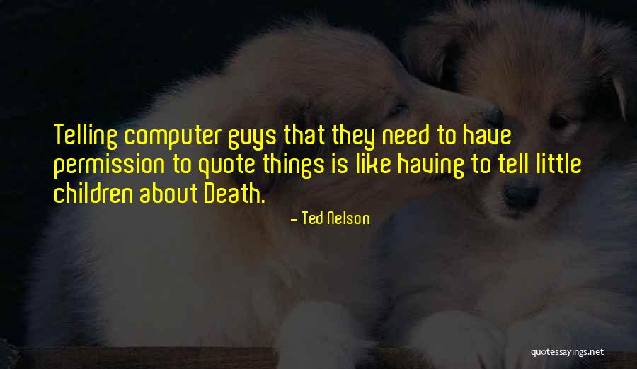 Telling Guy You Like Him Quotes By Ted Nelson Telling Guy You Like Him Quotes By Ted Nelson