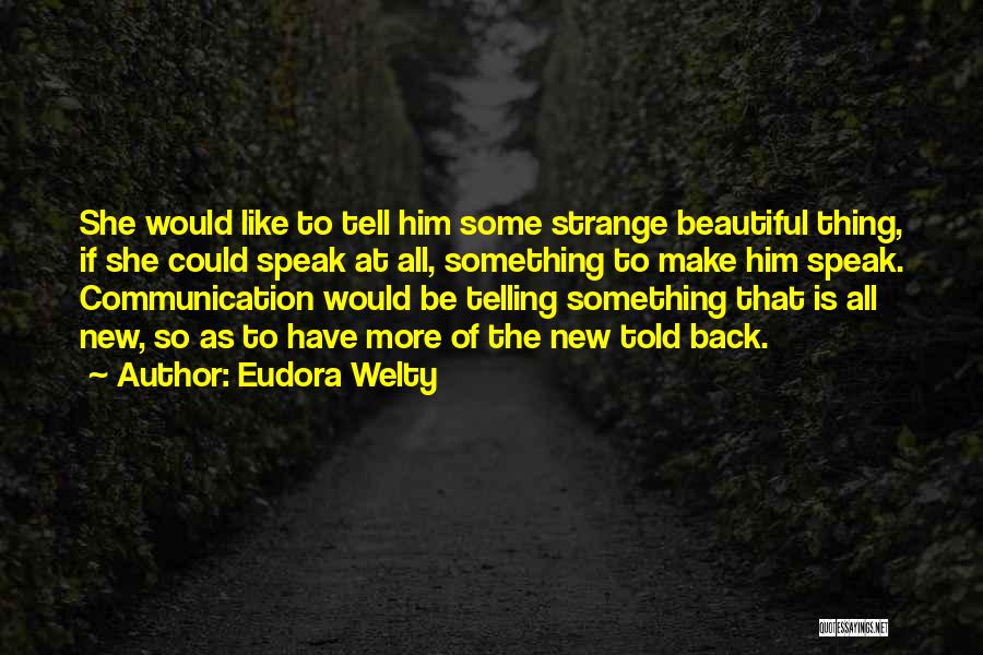 Telling Her She's Beautiful Quotes By Eudora Welty
