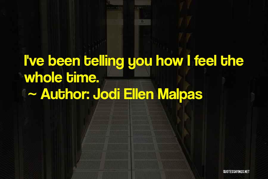 Telling How You Feel Quotes By Jodi Ellen Malpas