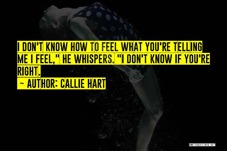 Telling Me How You Feel Quotes By Callie Hart