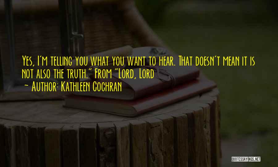 Telling Me What I Want To Hear Quotes By Kathleen Cochran
