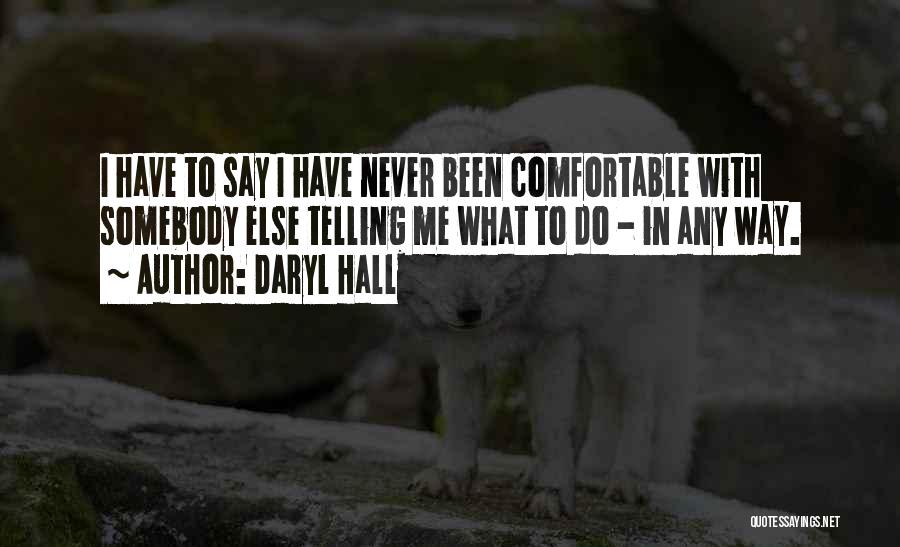 Telling Me What To Do Quotes By Daryl Hall
