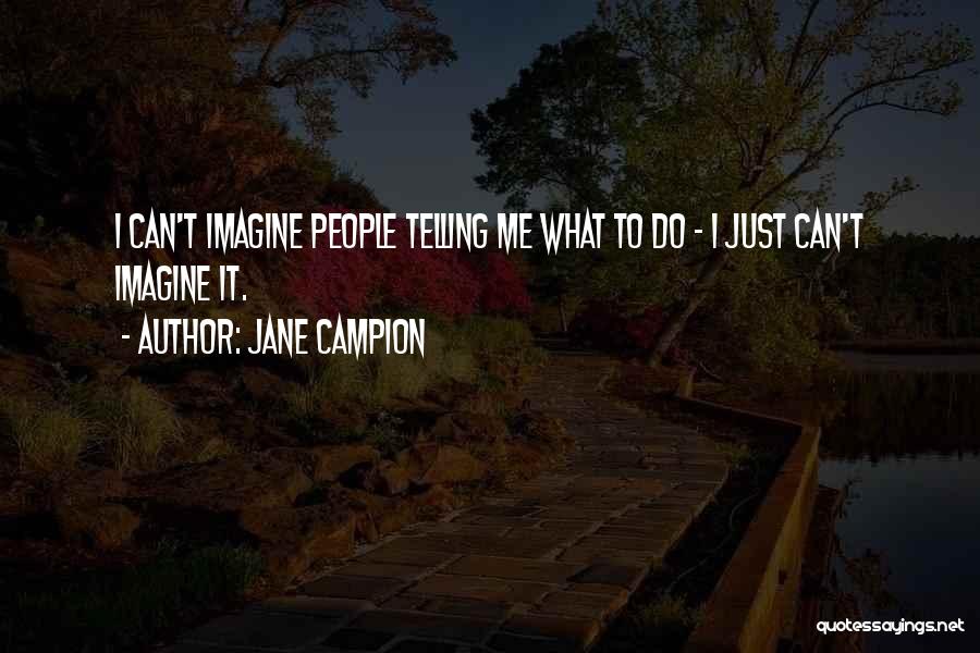 Telling Me What To Do Quotes By Jane Campion