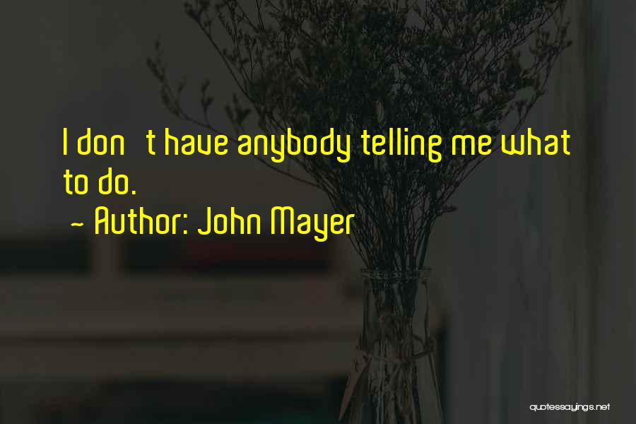 Telling Me What To Do Quotes By John Mayer