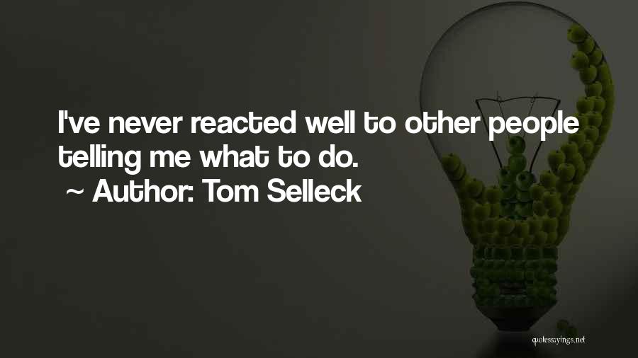 Telling Me What To Do Quotes By Tom Selleck