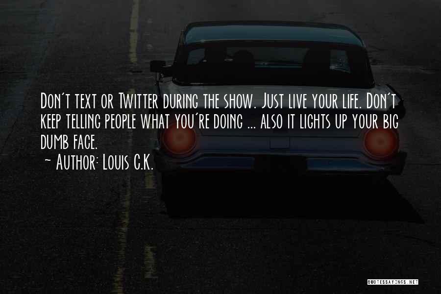 Telling Others Life Quotes By Louis C.K.