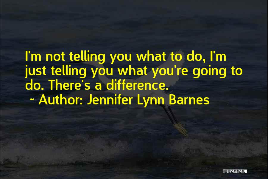 Telling Others What To Do Quotes By Jennifer Lynn Barnes