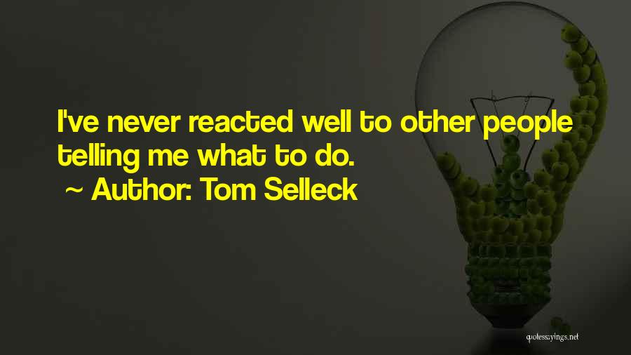 Telling Others What To Do Quotes By Tom Selleck