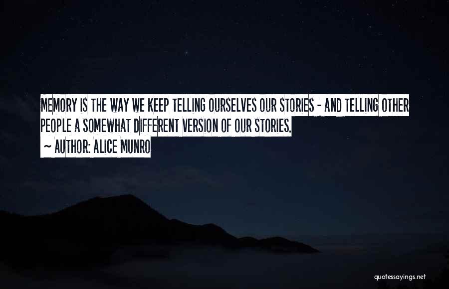 Telling Our Stories Quotes By Alice Munro