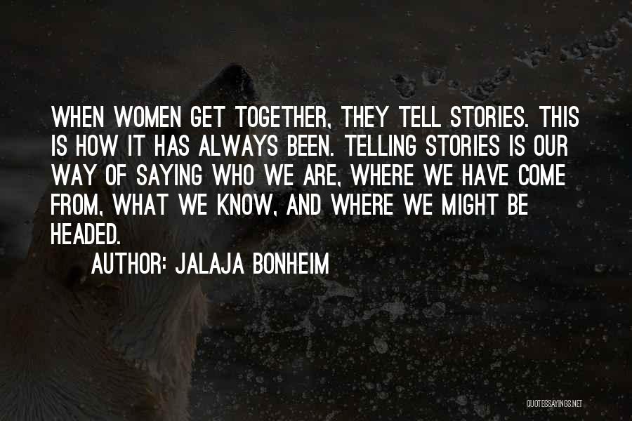 Telling Our Stories Quotes By Jalaja Bonheim