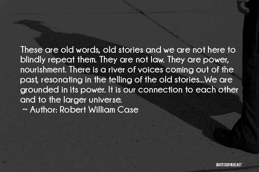 Telling Our Stories Quotes By Robert William Case