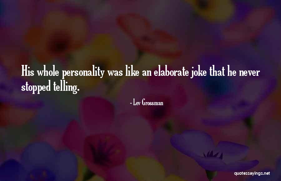 Telling Someone How Much You Like Them Quotes By Lev Grossman