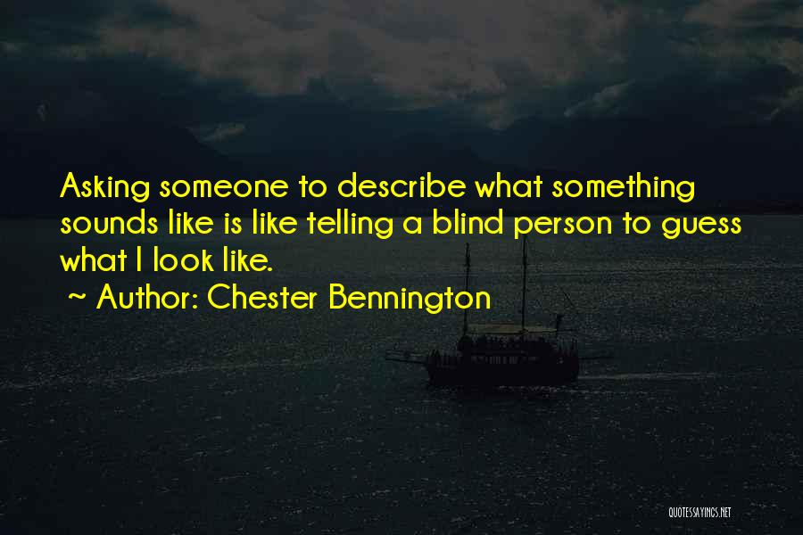 Telling Someone Something Quotes By Chester Bennington