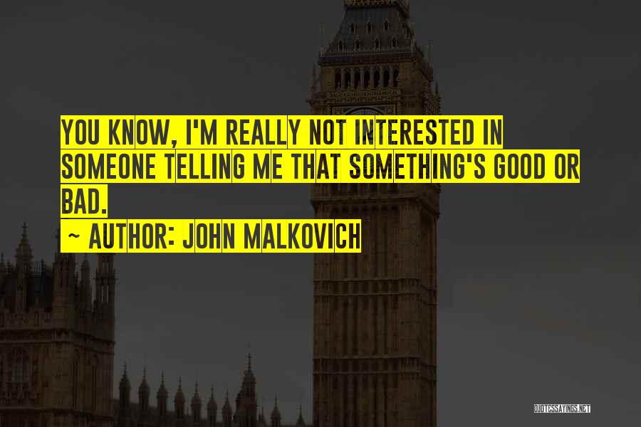 Telling Someone Something Quotes By John Malkovich