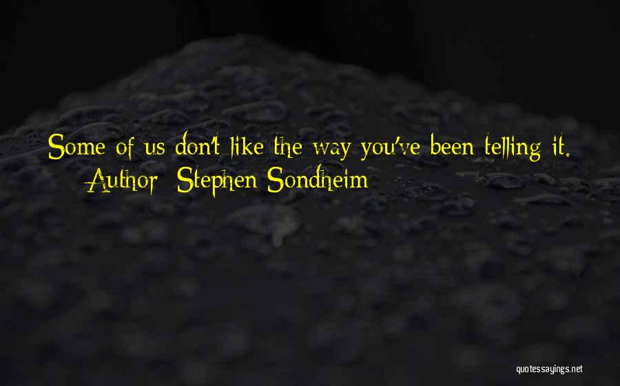 Telling Someone You Don't Like Them Quotes By Stephen Sondheim