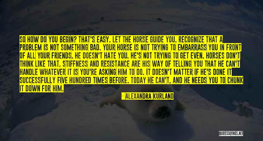 Telling Someone You Hate Them Quotes By Alexandra Kurland Telling Someone You Hate Them Quotes By Alexandra Kurland
