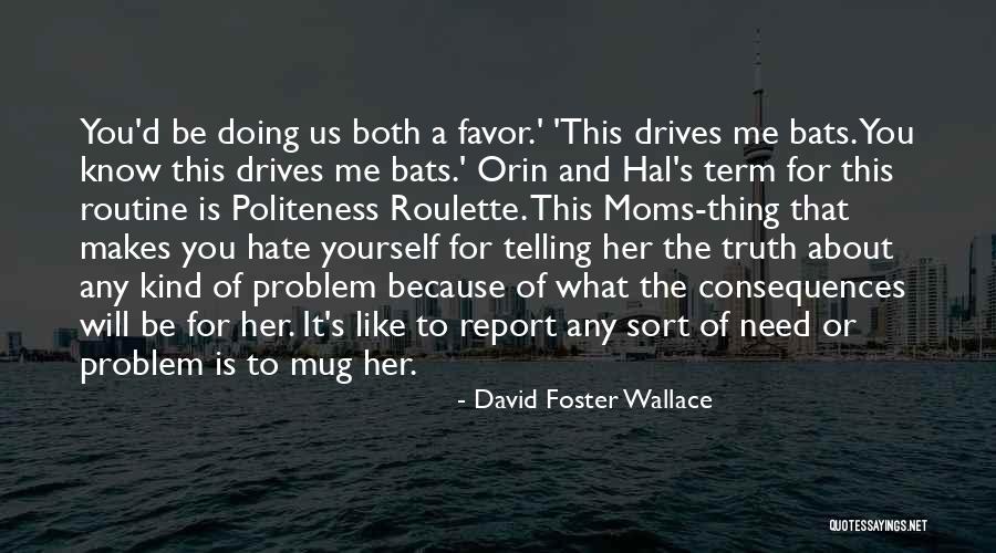 Telling Someone You Hate Them Quotes By David Foster Wallace Telling Someone You Hate Them Quotes By David Foster Wallace