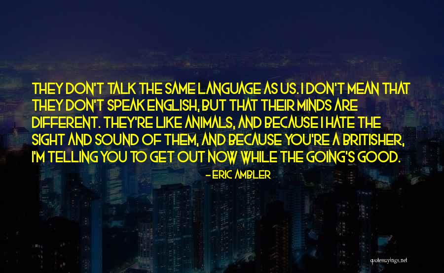 Telling Someone You Hate Them Quotes By Eric Ambler Telling Someone You Hate Them Quotes By Eric Ambler