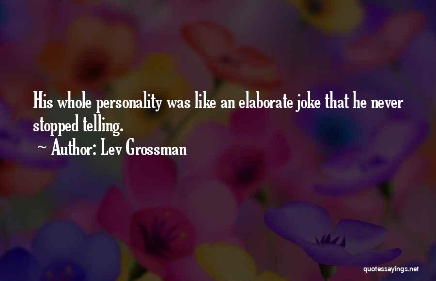Telling Someone You Like Them Quotes By Lev Grossman