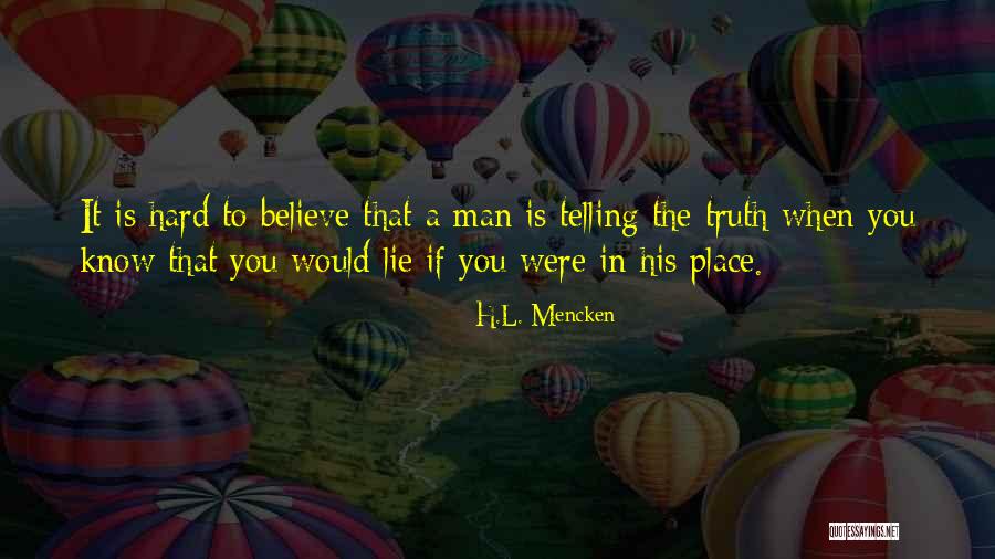 Telling The Hard Truth Quotes By H.L. Mencken Telling The Hard Truth Quotes By H.L. Mencken