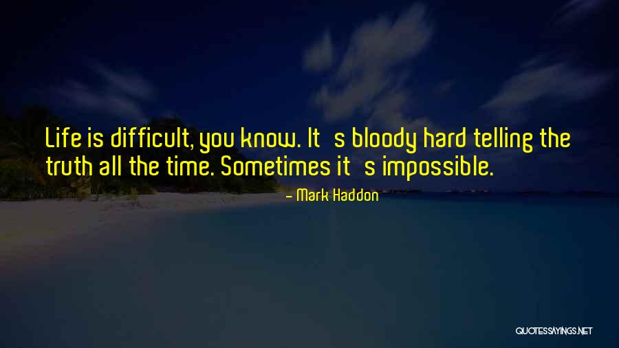 Telling The Hard Truth Quotes By Mark Haddon Telling The Hard Truth Quotes By Mark Haddon