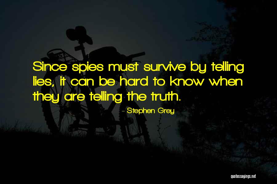 Telling The Hard Truth Quotes By Stephen Grey Telling The Hard Truth Quotes By Stephen Grey