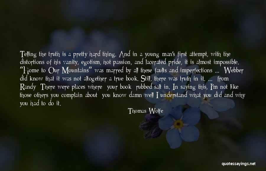 Telling The Hard Truth Quotes By Thomas Wolfe Telling The Hard Truth Quotes By Thomas Wolfe