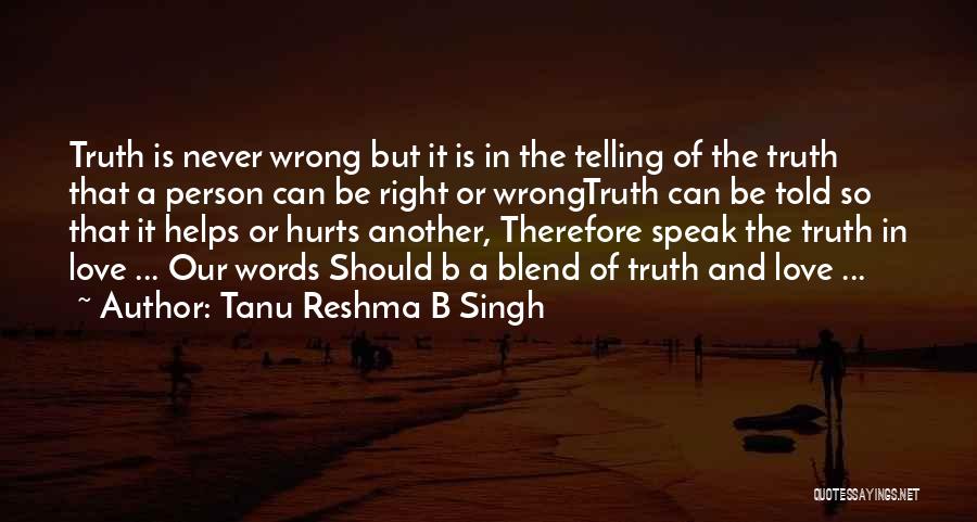 Telling The Truth Even When It Hurts Quotes By Tanu Reshma B Singh