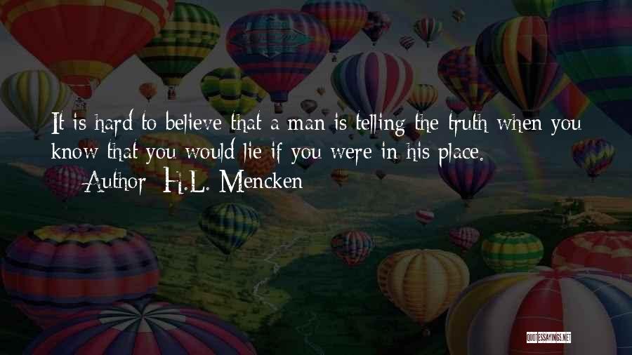 Telling The Truth Is Hard Quotes By H.L. Mencken