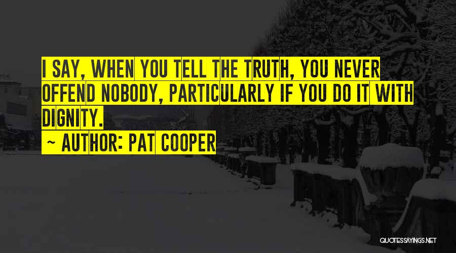 Telling The Truth Quotes By Pat Cooper