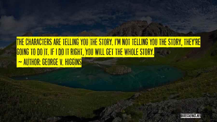 Telling The Whole Story Quotes By George V. Higgins