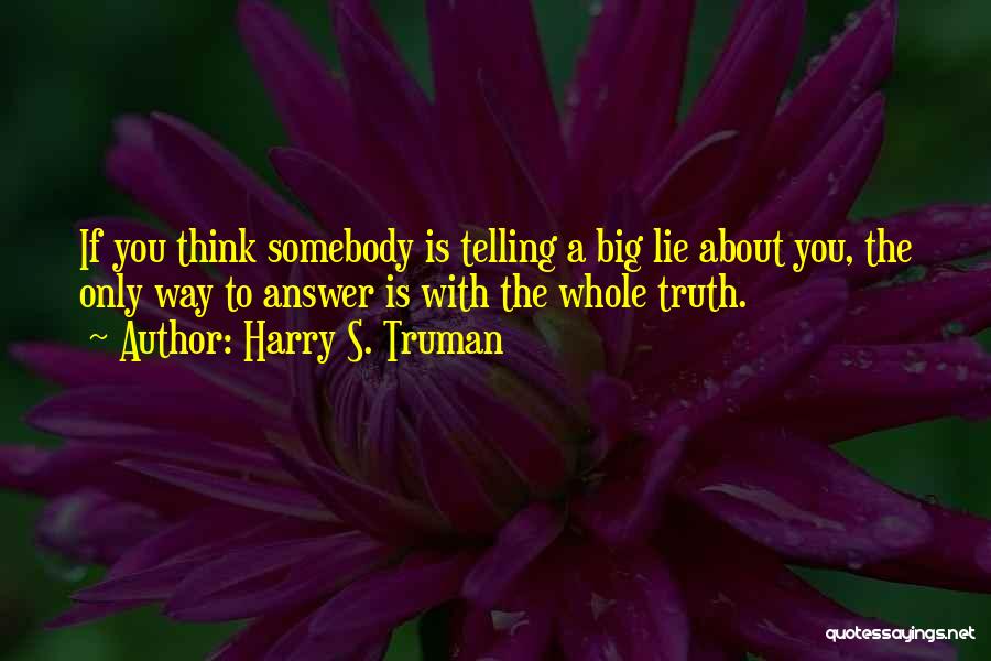 Telling The Whole Truth Quotes By Harry S. Truman