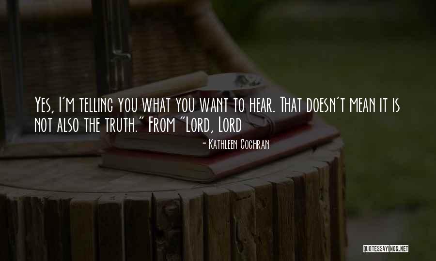 Telling You What You Want To Hear Quotes By Kathleen Cochran Telling You What You Want To Hear Quotes By Kathleen Cochran