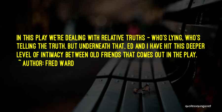 Telling Your Friends The Truth Quotes By Fred Ward