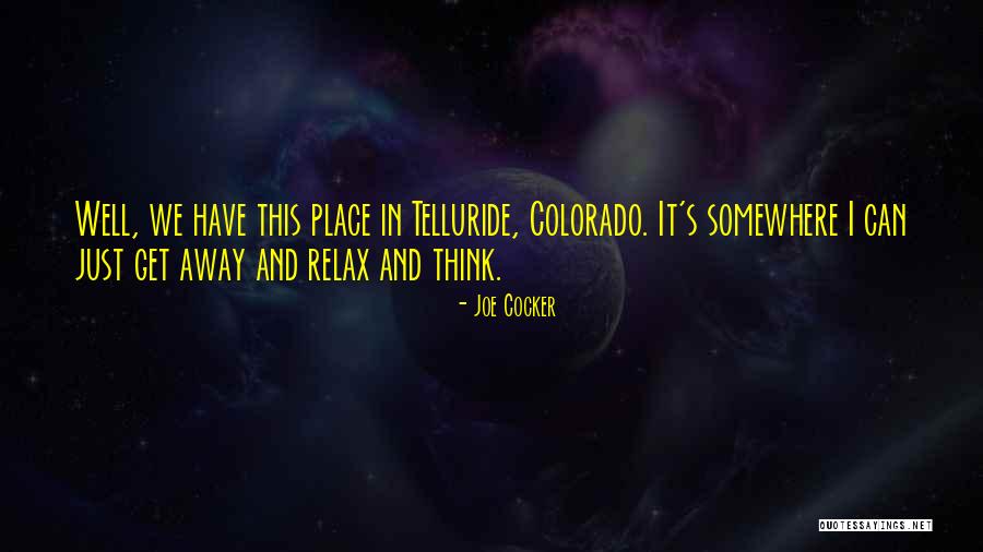 Telluride Colorado Quotes By Joe Cocker Telluride Colorado Quotes By Joe Cocker