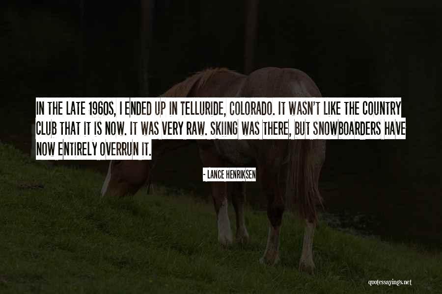 Telluride Colorado Quotes By Lance Henriksen Telluride Colorado Quotes By Lance Henriksen