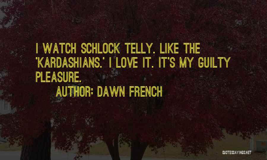 Telly Quotes By Dawn French