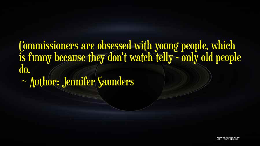 Telly Quotes By Jennifer Saunders
