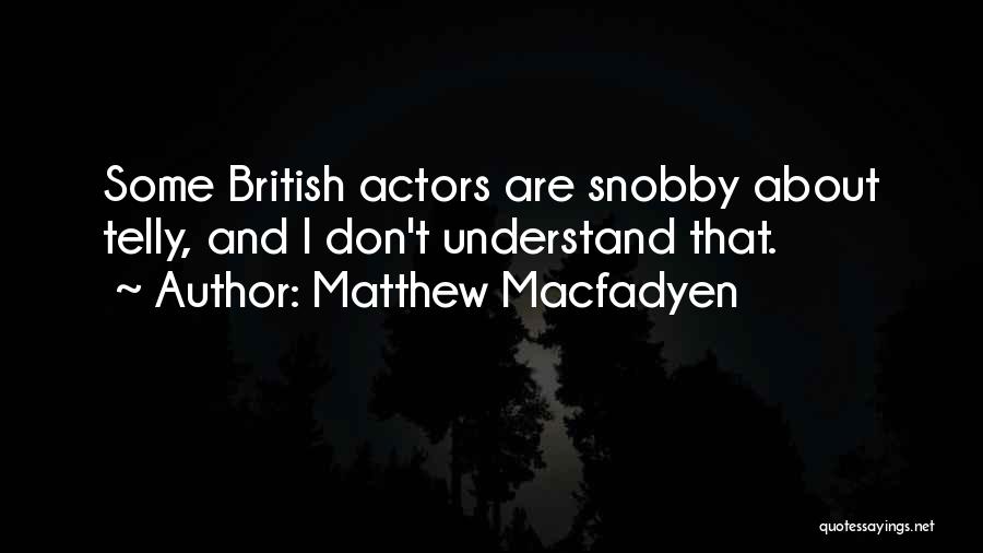 Telly Quotes By Matthew Macfadyen